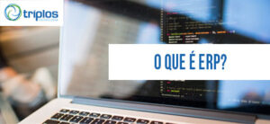Leia mais sobre o artigo O que é ERP? A Triplos Tecnologia explica detalhadamente