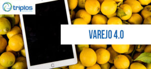 Leia mais sobre o artigo O que é Varejo 4.0? A Triplos explica essa revolução