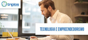 Leia mais sobre o artigo Empreendedorismo e tecnologia podem andar de mãos dadas?
