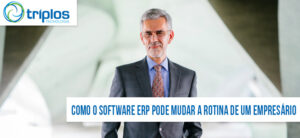 Leia mais sobre o artigo Como o software ERP pode mudar a rotina de um empresário