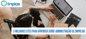 Leia mais sobre o artigo 5 melhores sites para aprender sobre administração de empresas