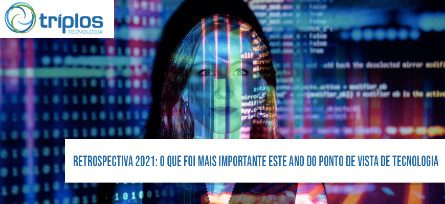 Leia mais sobre o artigo Retrospectiva 2021: o que foi mais importante este ano do ponto de vista de tecnologia