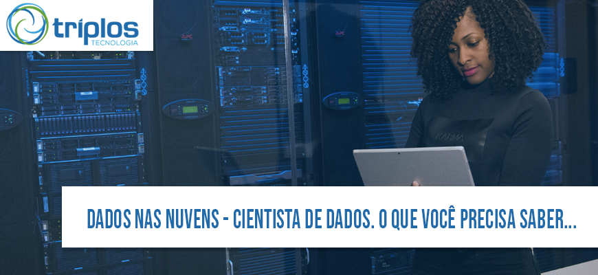 Leia mais sobre o artigo Dados nas nuvens – Cientista de Dados – O que você precisa saber sobre isso no tutorial Triplos Tecnologia