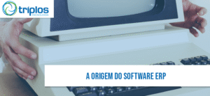 Leia mais sobre o artigo A origem do Software ERP