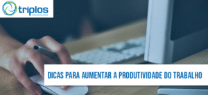 Leia mais sobre o artigo Dicas e truques para aumentar a produtividade no horário de trabalho