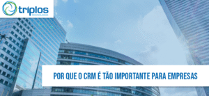 Leia mais sobre o artigo Porque o CRM é importante para empresas?
