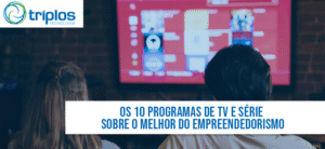 Leia mais sobre o artigo Os 10 programas de tv e séries sobre o melhor do empreendedorismo